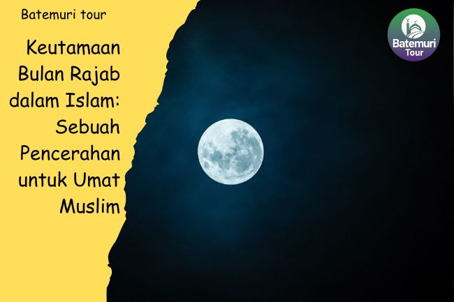 Keutamaan Bulan Rajab dalam Islam: Sebuah Pencerahan untuk Umat Muslim